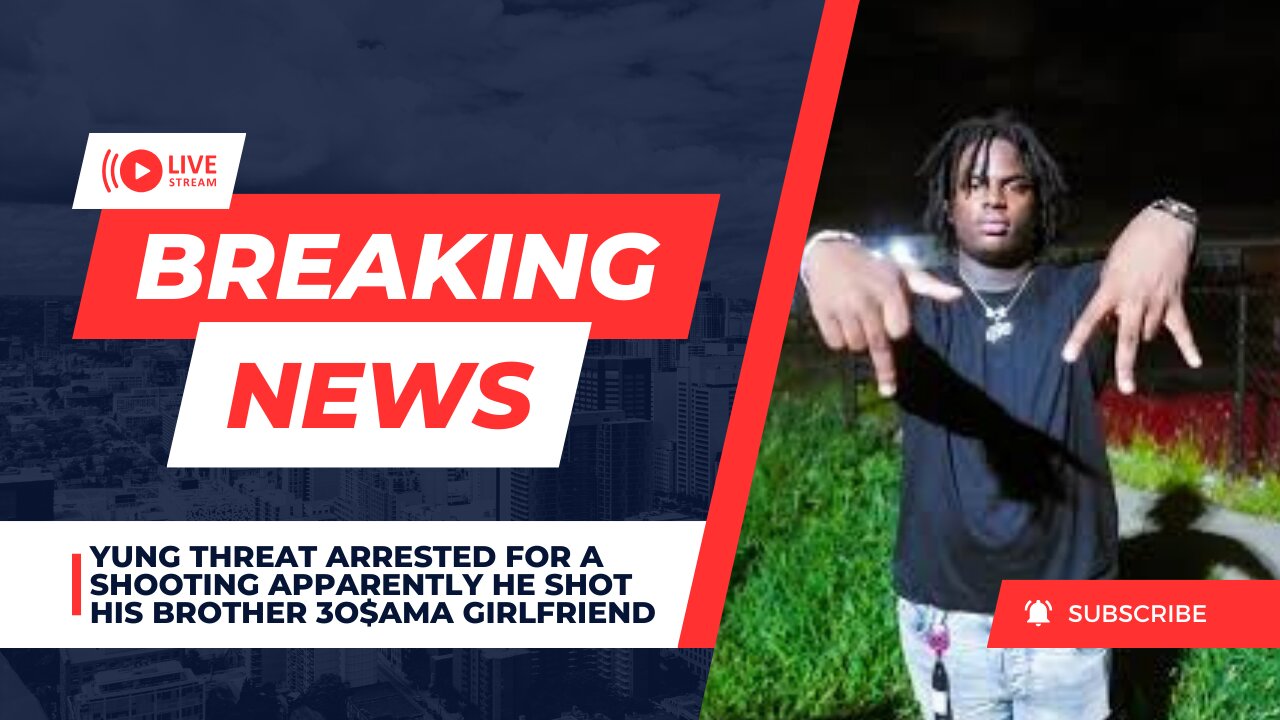 Yung Threat Arrested For A Shooting Apparently He Shot His Brother 3o$ama Girlfriend