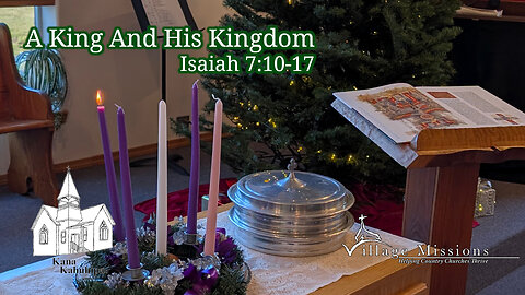 12.01.24 - A King and His Kingdom - Isaiah 7:10-17