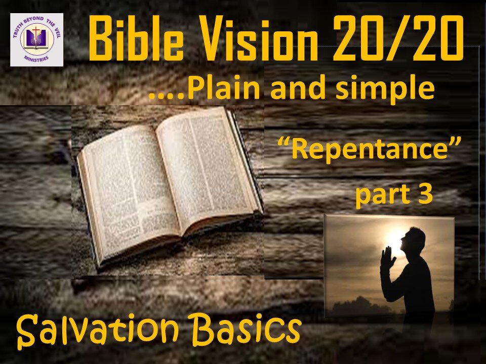 Bible Vision 20/20 Salvation Basics - Repentance Part 3, Episode 4 03252024