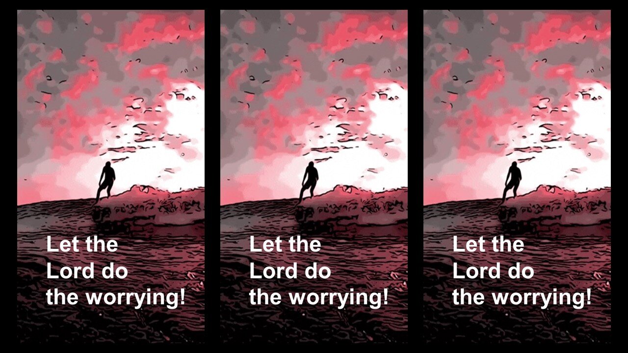 LET THE LORD DO THE WORRYING!