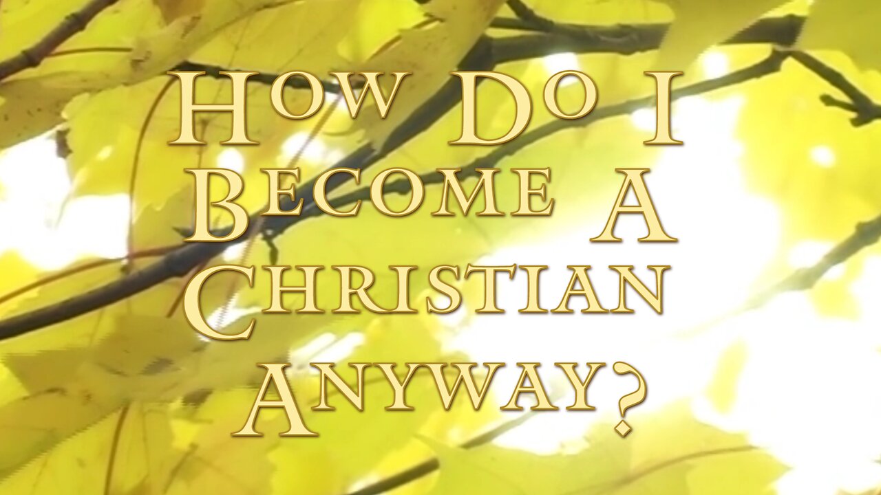 How Do I Become a Christian Anyway? Part 1: Introduction