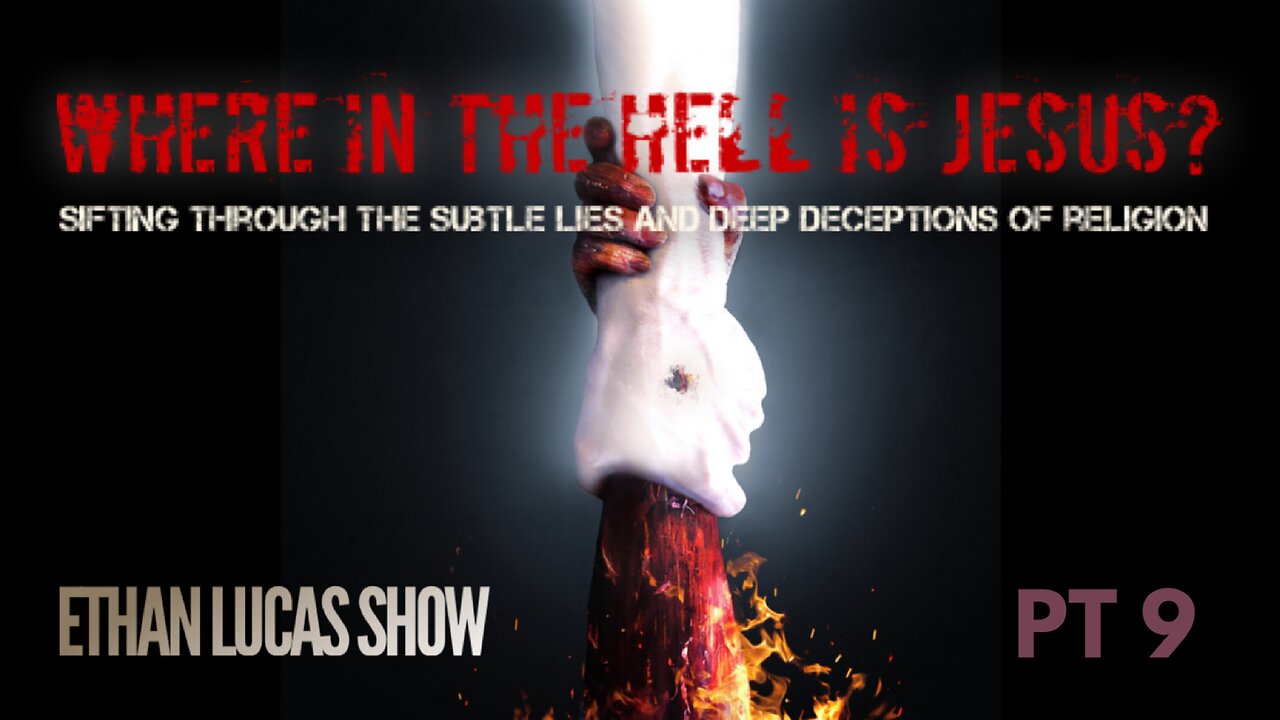 WHERE IN THE HELL IS JESUS? : Sifting Through the Subtle Lies and Deep Deceptions of Religion (Pt 9)