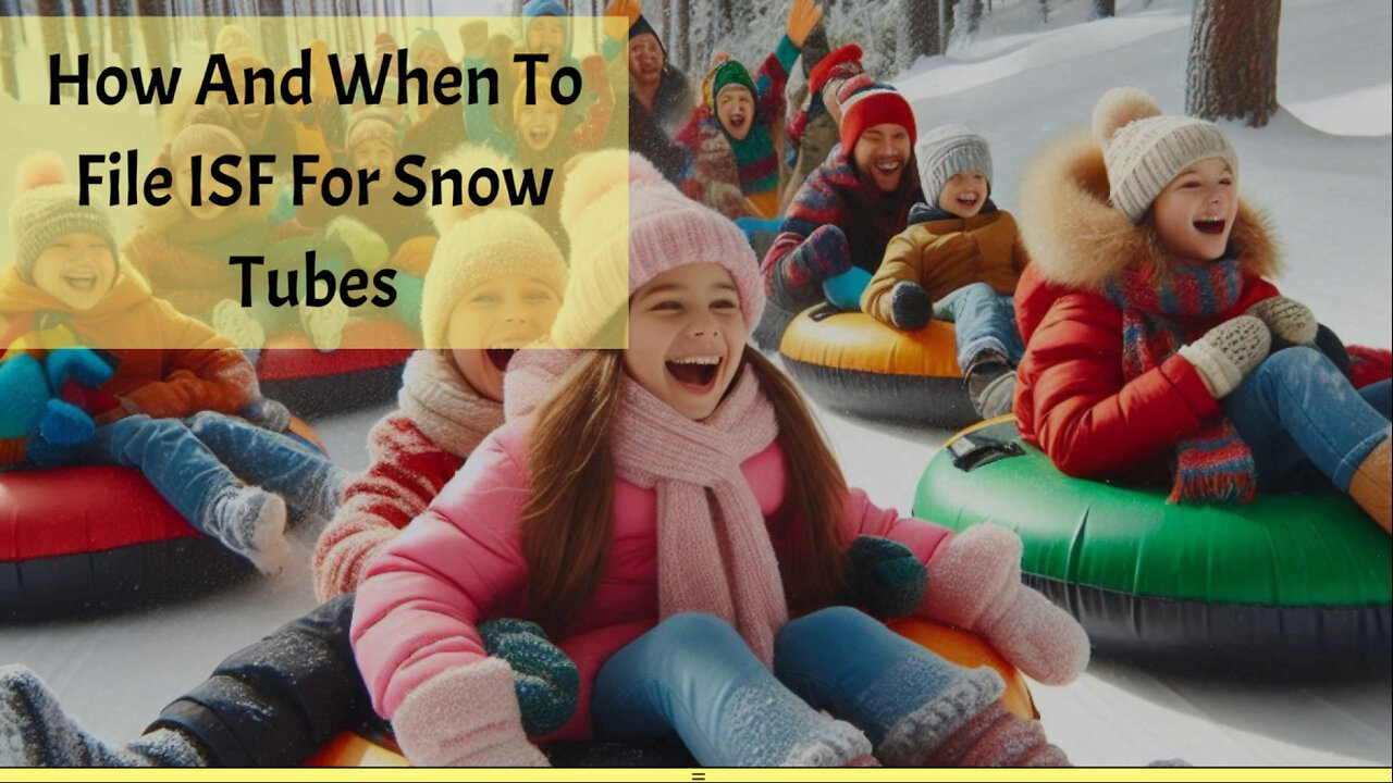 Essential Guide: Filing ISF for Snow Tubes - Timely and Accurate Importing