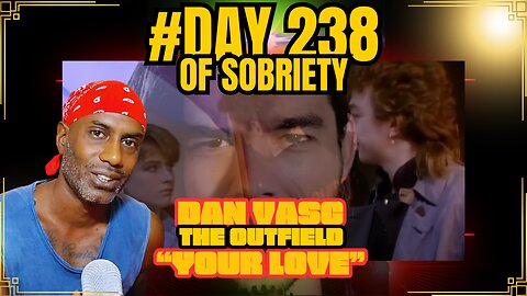 Day 238 of sobriety: Dan Vasc covers THE OUTFIELD - "Your Love" Reaction and reflection relationship