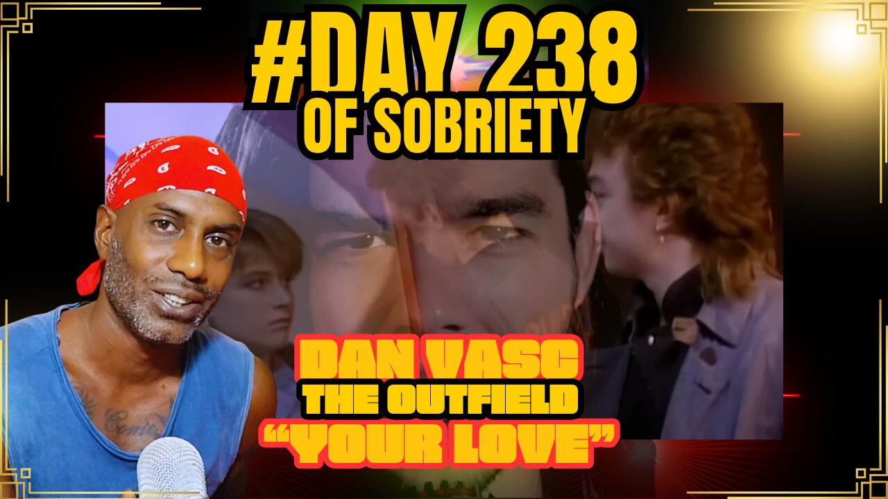 Day 238 of sobriety: Dan Vasc covers THE OUTFIELD - "Your Love" Reaction and reflection relationship