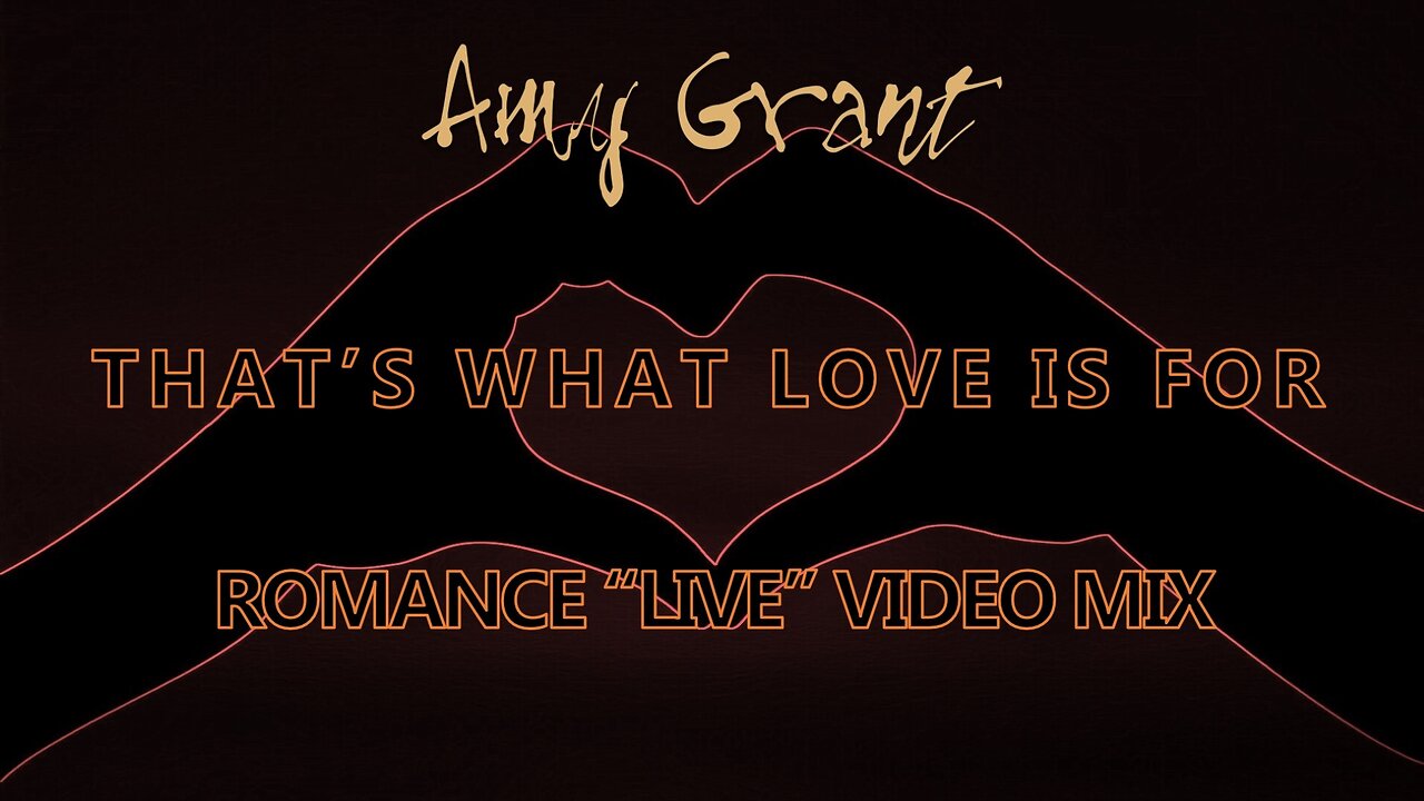 Amy Grant- That's What Love Is For (Romance “Live” Video Mix)