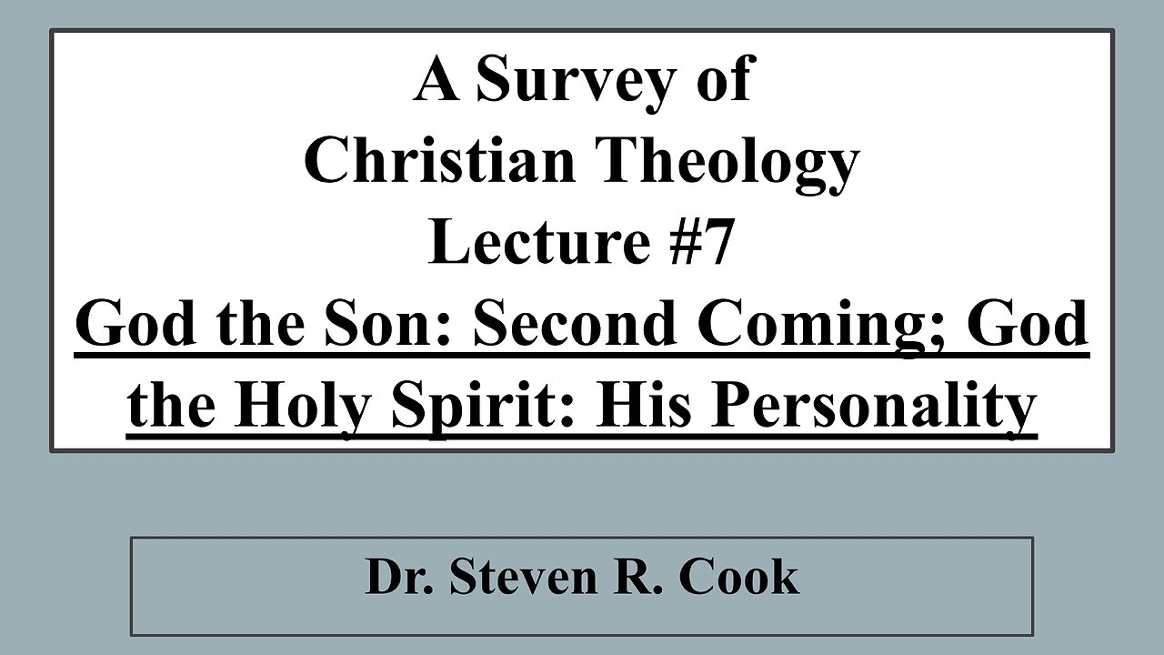 A Survey of Christian Theology - Lecture #7 - Jesus' Second Coming; Holy Spirit, His Personality