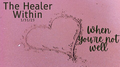 The Healer Within: When You're Not Well