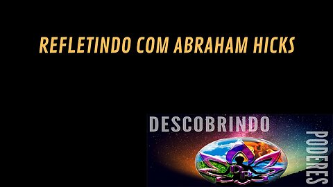 REFLETINDO COM ABRAHAM HICKS