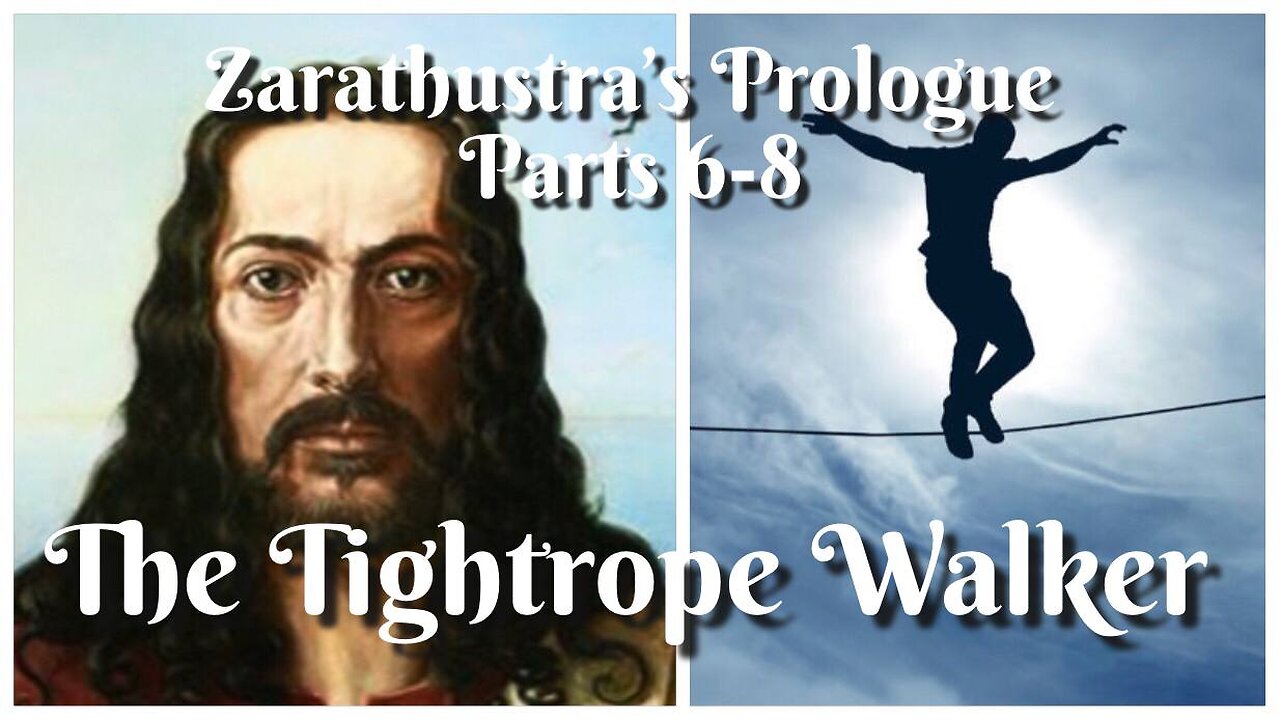 THE TIGHTROPE WALKER - Zarathustra’s Prologue - Parts 6-8