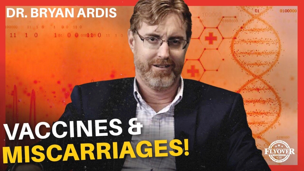 Dr. Bryan Ardis - TRAGEDY!! Vaccines, Miscarriages, and the Future for Young Families