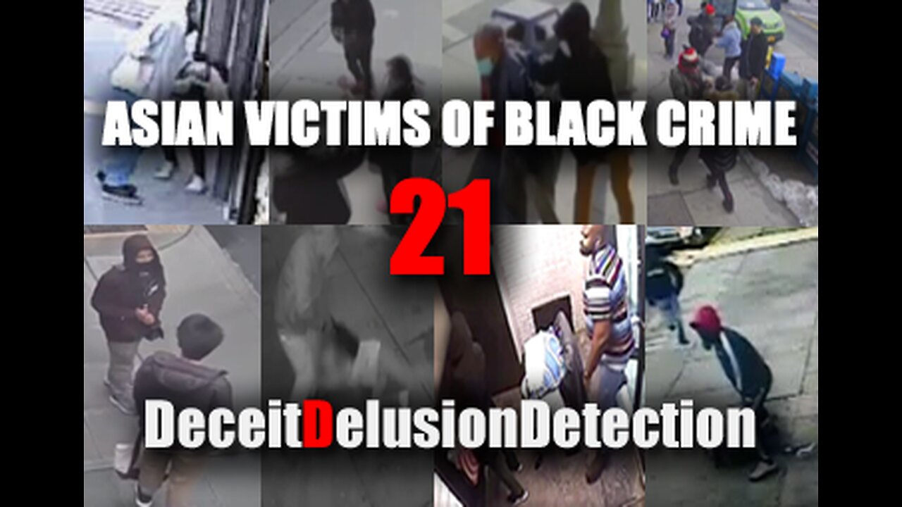 (EP21) ASIAN VICTIMS OF BLACK CRIME-DECEITDELUSIONDETECTION