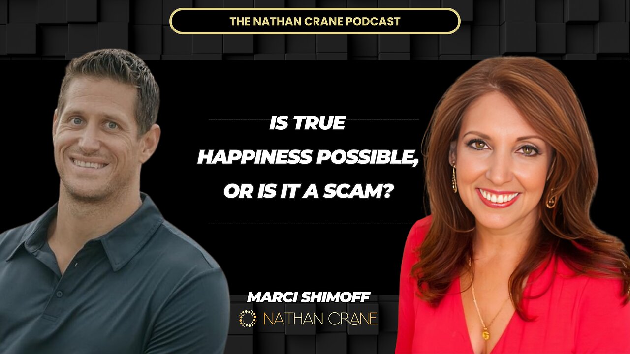 Is True Happiness Possible, or is it a Scam? Marci Shimoff, Nathan Crane Podcast