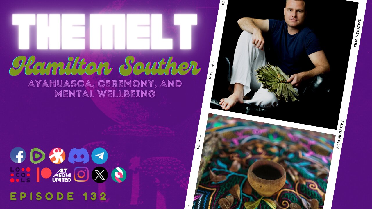 The Melt Episode 132- Hamilton Souther | Ayahuasca, Ceremony, and Mental Wellbeing (FREE FIRST HOUR)