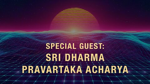 Special Guest: Sri Dharma Pravartaka Acharya (11/30/24)