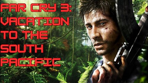 Far Cry 3: Vacation to the South Pacific (Intro Cutscene)