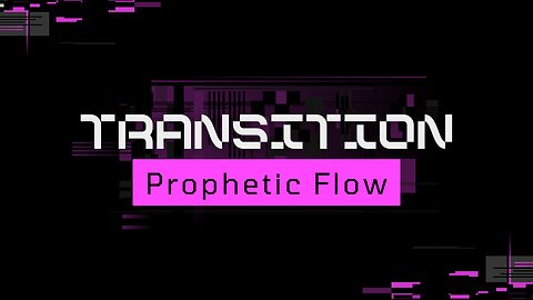 Prophetic Flow - Transition