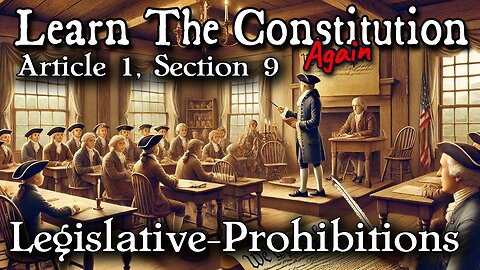 Learning The Constitution | Article 1, Section 9 - Legislative Prohibitions