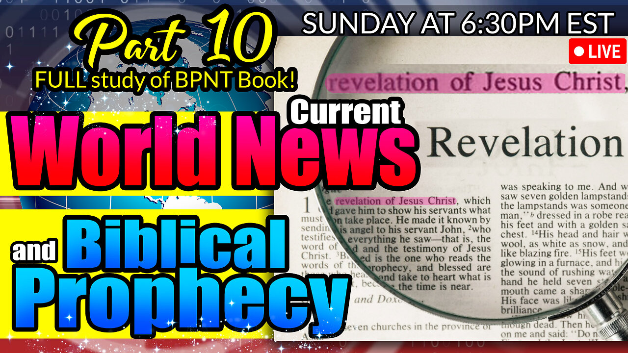 LIVE SUNDAY AT 6:30PM EST - World News in Biblical Prophecy and Part 10 FULL study of BPNT Book!