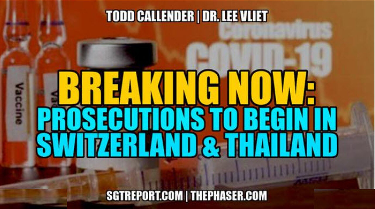 SGT REPORT - BREAKING: VAX-COVID PROSECUTIONS TO BEGIN IN SWITZERLAND & POSSIBLY THAILAND