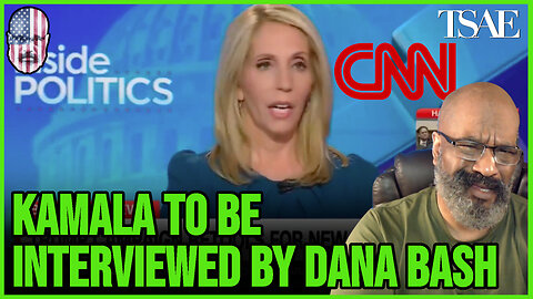 KAMALA TO SIT DOWN WITH CNN'S DANA BASH
