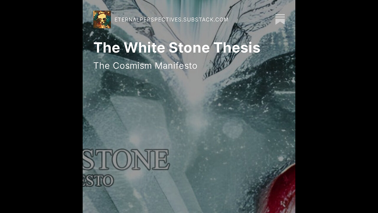 Eternal Perspectives - Ep.3 - The White Stone Thesis: The Cosmism Manifesto