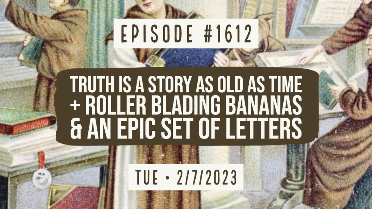 Owen Benjamin | #1612 Truth Is A Story As Old As Time + Roller Blading Bananas & An Epic Set Of Letters