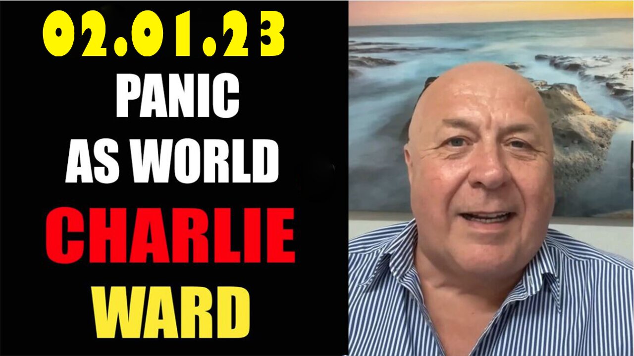 Charlie Ward February 1, 2023 - "PANIC as World"