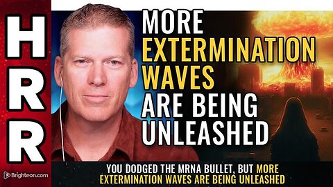 more EXTERMINATION WAVES are being unleashed