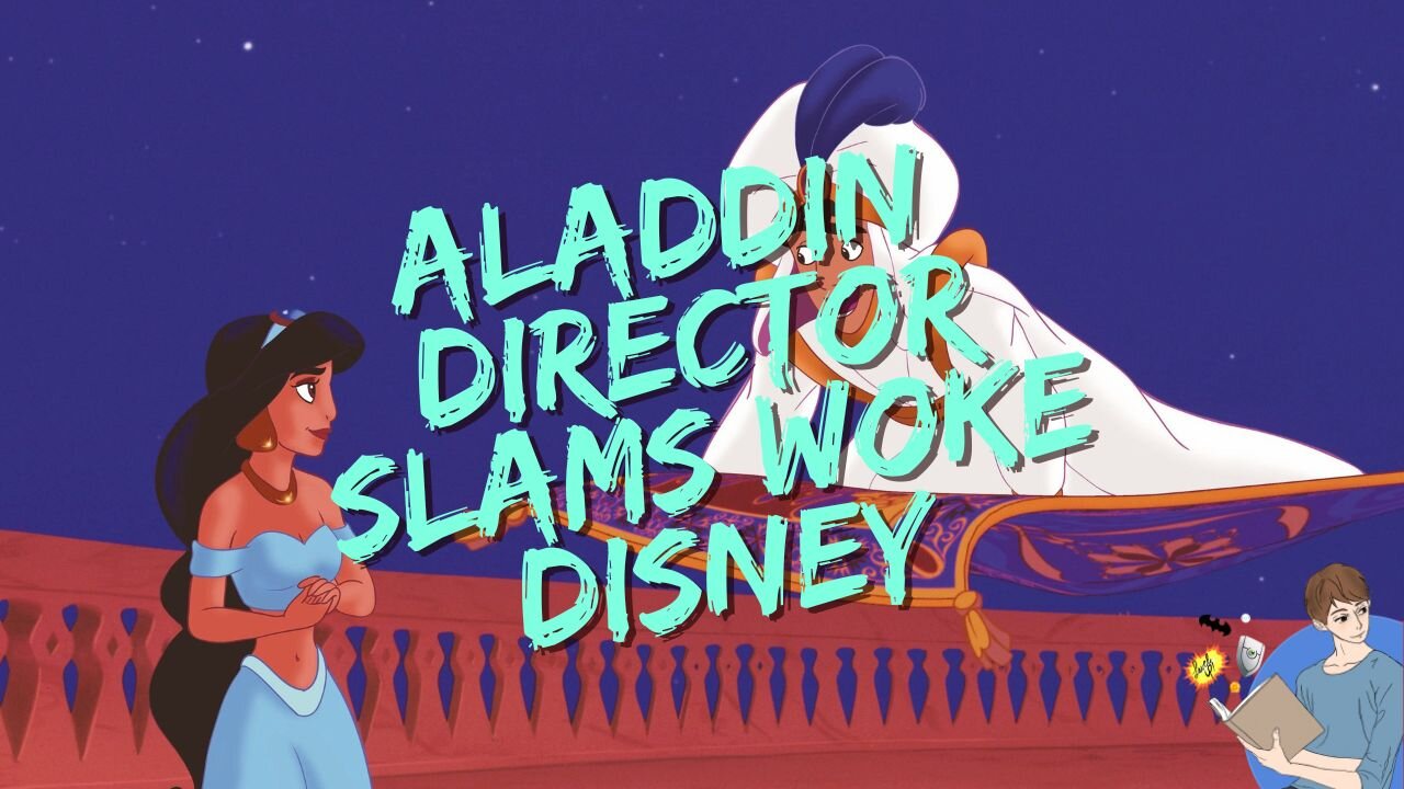 Aladdin Director SLAMS Woke Disney Messaging