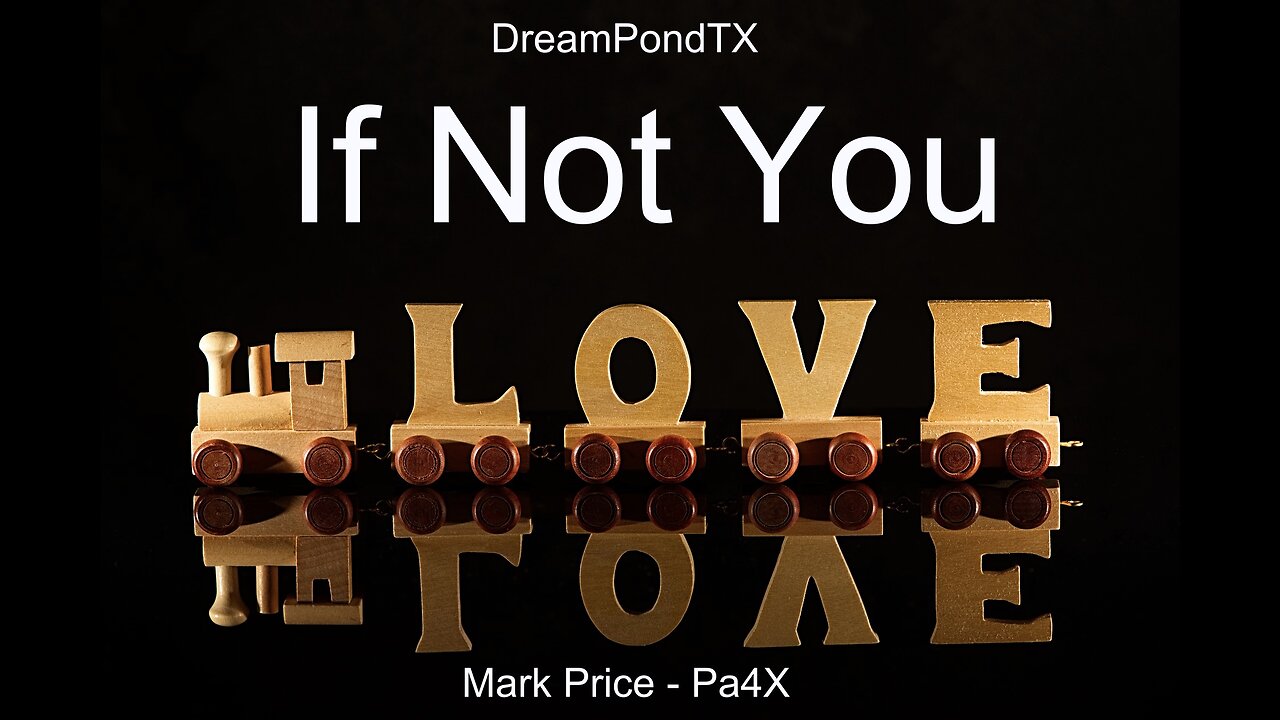 DreamPondTX/Mark Price - If Not You (Pa4X at the Pond)