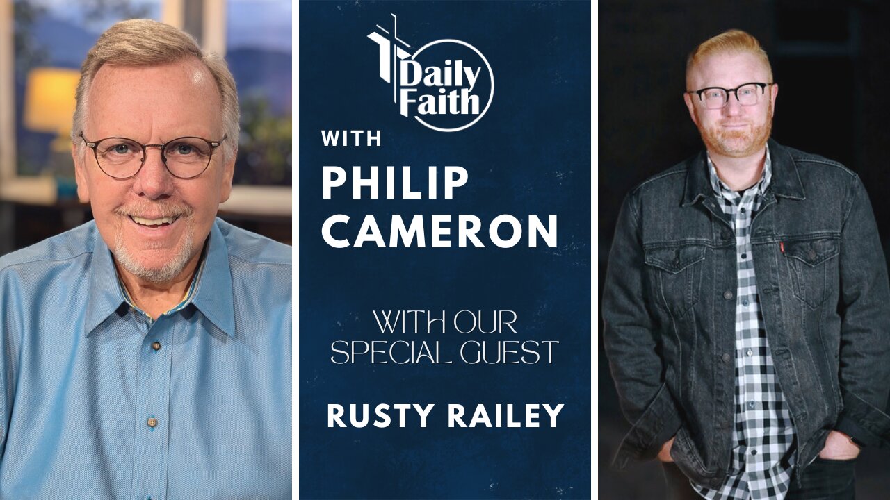 Daily Faith with Philip Cameron: Special Guest Pastor Rusty Railey