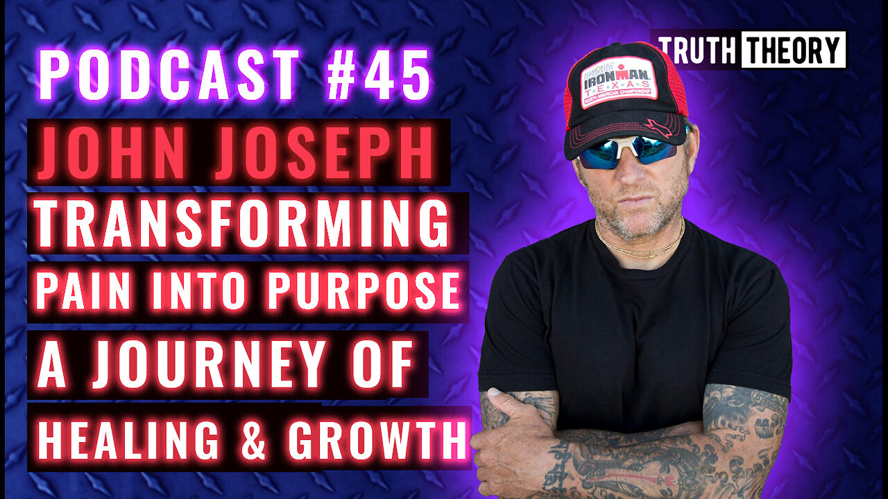 Transforming Pain Into Purpose A Journey Of Healing And Growth - John Joseph Truth Theory Podcast 45