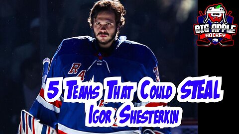 5 Teams That Could Steal Igor Shesterkin | Big Apple Hockey