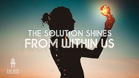 The Solution Shines From Within Us | Moment of Hope | Pastor Robert Smith