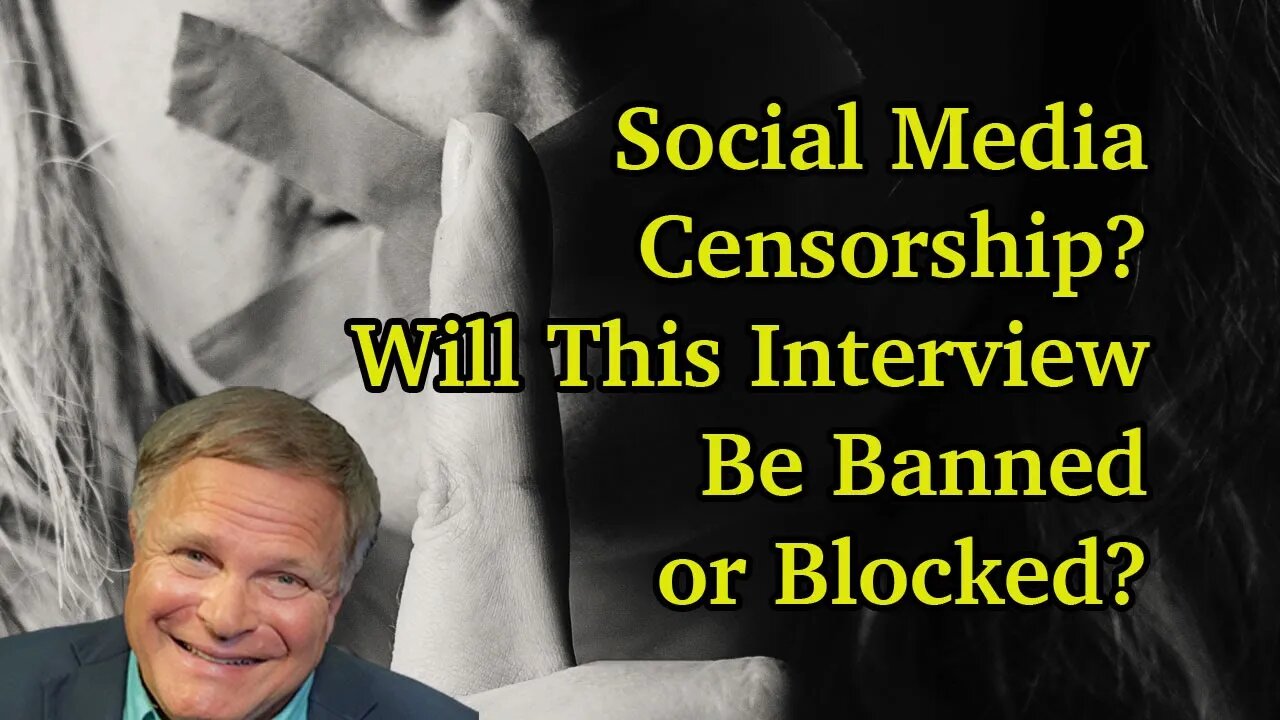 Social Media Censorship? Will This Interview Be Banned or Blocked?