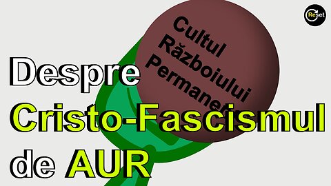 13.Cultul Razboiului Permanent - Despre Cristo-Fascismul de AUR
