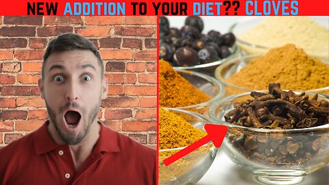 NEW ADDITION TO YOUR DIET??? CLOVES