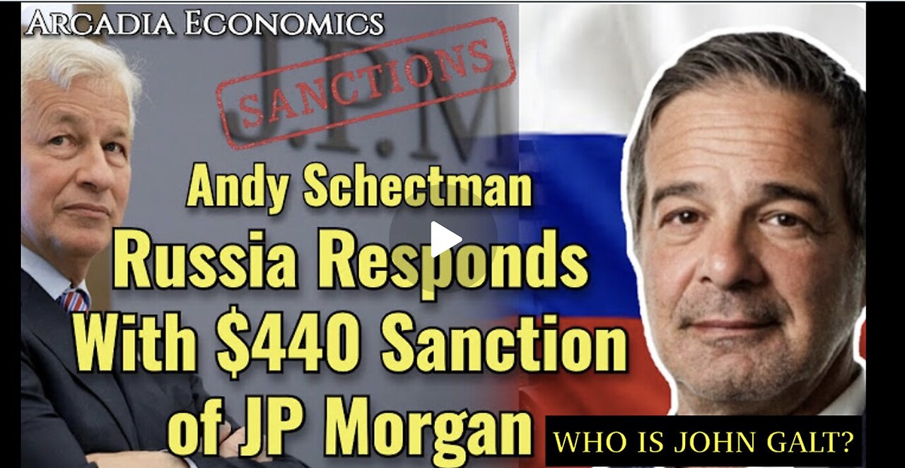 ARCADIA ECONOMICS W/ Andy Schectman: Russia Responds W/ $440M Sanction On JP Morgan Assets JGANON SG