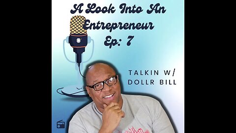 A LOOK INTO AN ENTREPRENEUR: EP 6 - A CONVERSATION W/ DOLLR BILL ABOUT HIS BUSINESS & THE MUSIC BIZ!