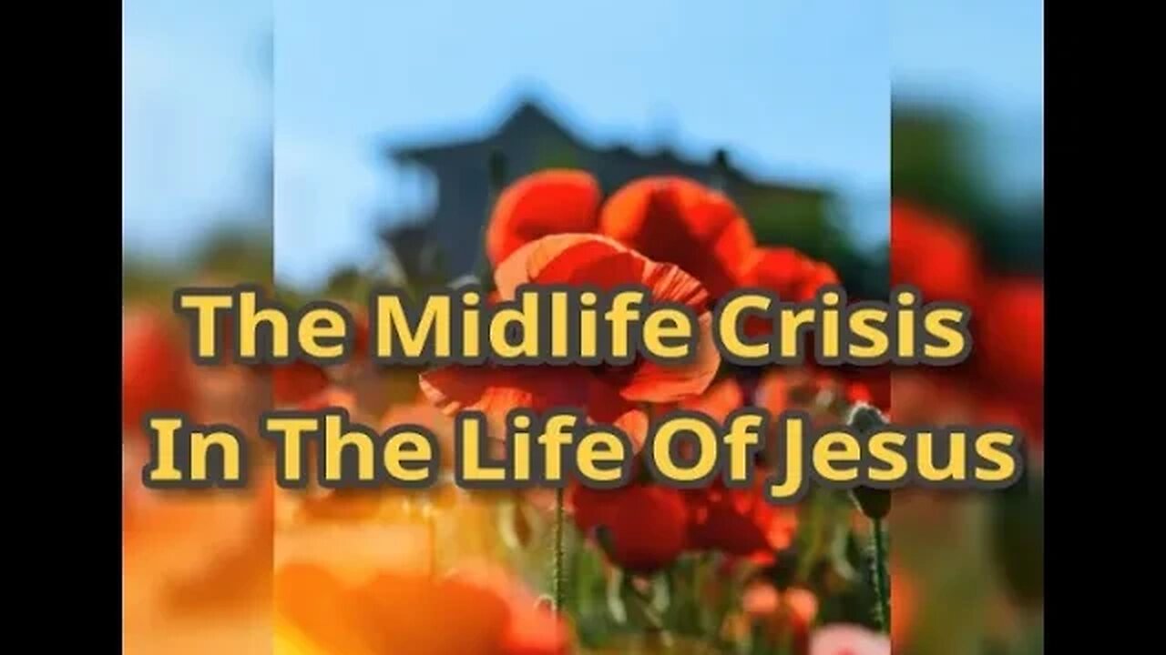 Night Musings # 398 - The Midlife Crisis In The Life Of Jesus. How His Life Parallels Ours. 🧐