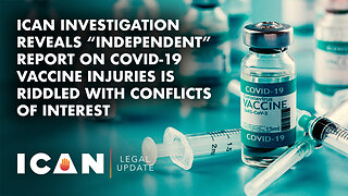 ICAN Reveals “Independent” Report on COVID-19 Vaccine Injuries is Riddled With Conflicts of Interest