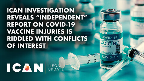 ICAN Reveals “Independent” Report on COVID-19 Vaccine Injuries is Riddled With Conflicts of Interest