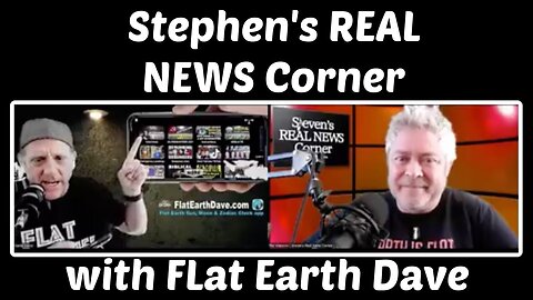 [Flat Earth Dave Interviews 2] Stephen's REAL NEWS Corner w Flat Earth Dave (split screen)