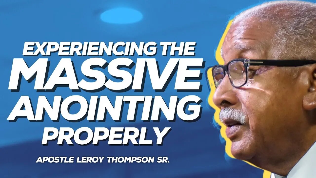 Experiencing The Massive Anointing Properly | Apostle Leroy Thompson Sr.