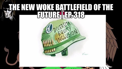 The New Woke Battlefield of the Future | Ep. 318