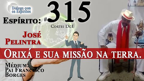 Cortes DcE #315 Orixá e sua missão na terra Espírito: José Pelintra - Médium: Pai Francisco Borges