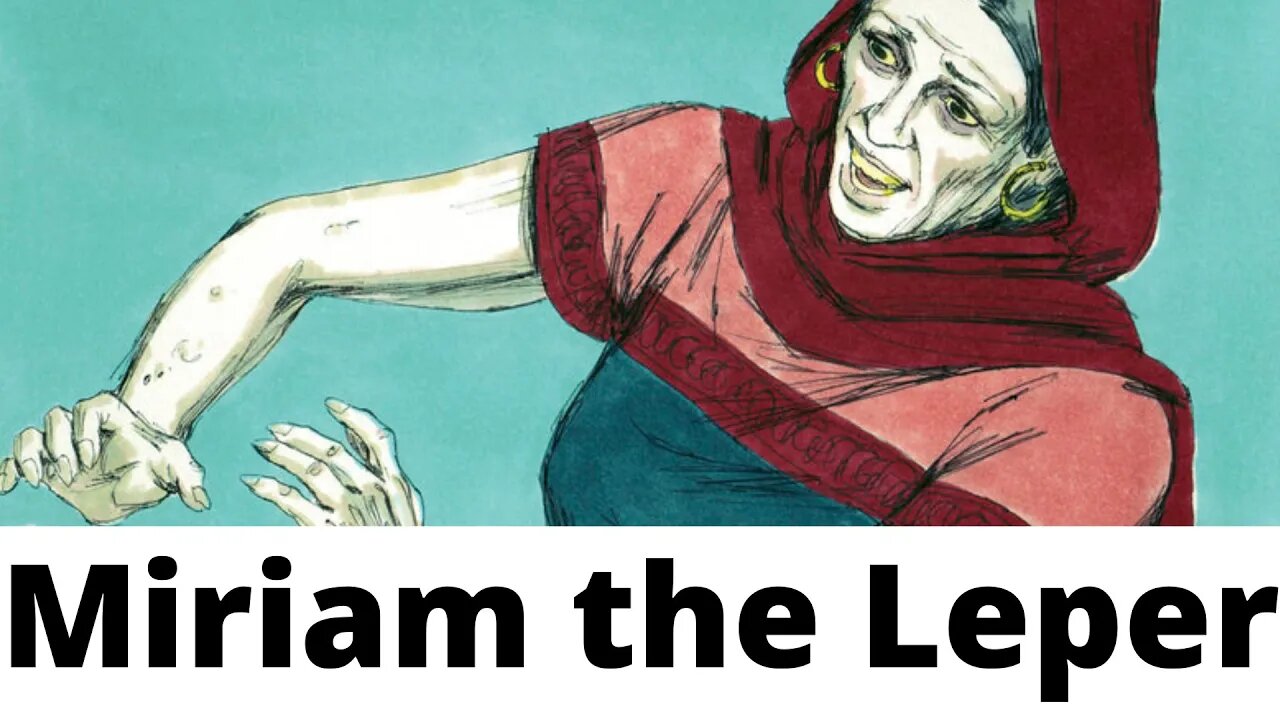 Miriam the Leper - Numbers 12:1-3, 5-15