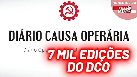 Comemoração de 7 mil edições do DCO - Diário Causa Operária | Momentos Reunião de Pauta