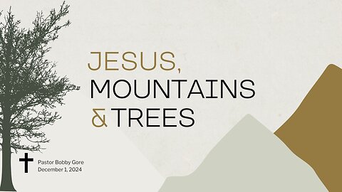 Jesus, Mountains and Trees | Pastor Bobby Gore